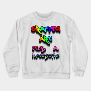 GRAFFITI ART ITS A LIFESTYLE Crewneck Sweatshirt